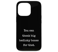 You Can Thank Big Badinky Bones For That- Funny Marcus Case for iPhone 13 Pro