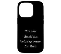 You Can Thank Big Badinky Bones For That- Funny Marcus Case for iPhone 14 Pro