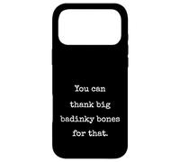 You Can Thank Big Badinky Bones For That- Funny Marcus Case for iPhone 17 Pro Max