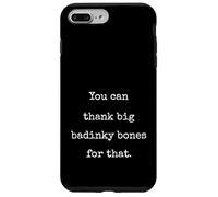 You Can Thank Big Badinky Bones For That- Funny Marcus Case for iPhone 7 Plus/8 Plus