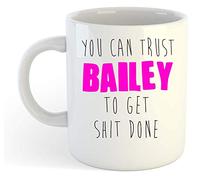 You Can Trust Bailey to Get S-t Done - Funny Named Gift Mug Pink