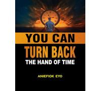 YOU CAN TURN BACK THE HAND OF TIME