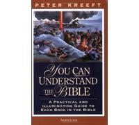 You Can Understand the Bible: A Practical Guide to Each Book in the Bible by Peter J. Kreeft (1-Jan-2005) Paperback