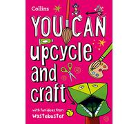 YOU CAN upcycle and craft: Be amazing with this inspiring guide (Collins YOU CAN)