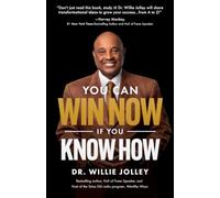 You Can Win Now, If You Know How: Simple Principles for Life-Changing Success