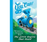 You Can!: Words of Wisdom from the Little Engine That Could