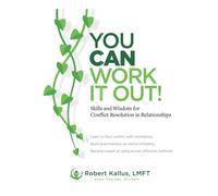 YOU CAN WORK IT OUT!: Skills and Wisdom for Conflict Resolution in Relationships