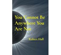 You Cannot Be Anywhere You Are Not