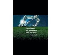 You Cannot Be Anywhere You Are Not