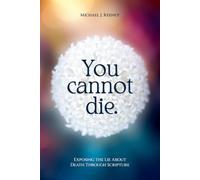 You cannot die.: Exposing the Lie About Death Through Scripture