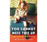 You Cannot Mess This Up: A True Story That Never Happened