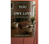 YOU CANNOT OWE LOVE: Love Does Not Keep a Ledger (The Playing Field)