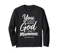 You Cannot Serve God and Mammon Matthew 6:24 Scripture Faith Long Sleeve T-Shirt