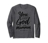 You Cannot Serve God and Mammon Matthew 6:24 Scripture Faith Long Sleeve T-Shirt