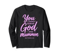 You Cannot Serve God and Mammon Matthew 6:24 Scripture Faith Long Sleeve T-Shirt