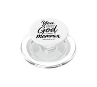 You Cannot Serve God And Mammon Matthew 6:24 Scripture Faith PopSockets PopGrip for MagSafe
