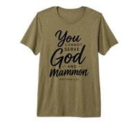 You Cannot Serve God and Mammon Matthew 6:24 Scripture Faith Premium T-Shirt