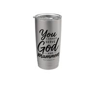 You Cannot Serve God and Mammon Matthew 6:24 Scripture Faith Stainless Steel Insulated Tumbler
