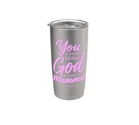 You Cannot Serve God and Mammon Matthew 6:24 Scripture Faith Stainless Steel Insulated Tumbler