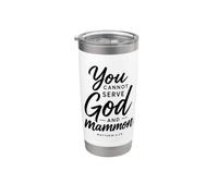 You Cannot Serve God and Mammon Matthew 6:24 Scripture Faith Stainless Steel Insulated Tumbler