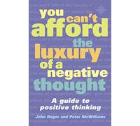 You Can't Afford the Luxury of a Negative Thought: A transformative self-help guide to positive thinking and personal development