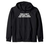 You Can't Afford This Ass Whoopin Zip Hoodie