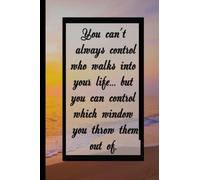 You can't always control who walks into your life but you can control which window you throw them out of: Notebook With Quotes On The Cover For Adults ( 6x9 Inches, 110 Pages).