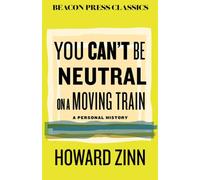 You Can't Be Neutral on a Moving Train : A Personal History of Our Times