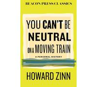 You Can't Be Neutral on a Moving Train: A Personal History of Our Times (Beacon Classics)