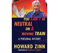 You Can't Be Neutral on a Moving Train, Zinn, Howa