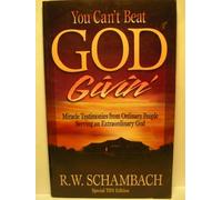 You Can't Beat God Givin': Miracle Testimonies from Ordinary People Serving an Extraordinary God