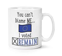 You Can't Blame Me I Voted Remain 10oz Mug Cup
