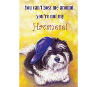 You can't boss me around, you're not my Havanese!: The puppy series