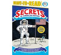 You Can't Bring a Sandwich to the Moon... and Other Stories About Space! (Secrets of American History Space Age: Ready to Read, Level 3)