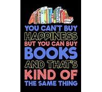 You Can't Buy Happiness But You Can Buy Books And That's Kind Of The Same Thing: Blank Lined Journal For Book Lovers To Capture and Organize Memories