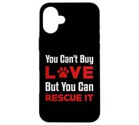 You Can't Buy Love But You Can Rescue It Pet Dog Women Cat Case for iPhone 16 Plus