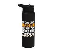 You Can't Choose Your Dad But You Can Choose Your Daddy Stainless Steel Insulated Water Bottle