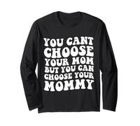 You Cant Choose Your Mom But You Can Choose Your Mommy Long Sleeve T-Shirt