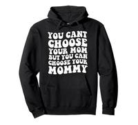 You Cant Choose Your Mom But You Can Choose Your Mommy Pullover Hoodie