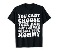 You Cant Choose Your Mom But You Can Choose Your Mommy T-Shirt