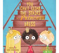 You Can't Climb the Stairs in a Princess Dress
