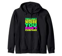 You Can't Compete Where You Don't Compare Zip Hoodie