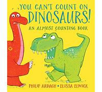 You Can't Count on Dinosaurs!: An Almost Counting Book