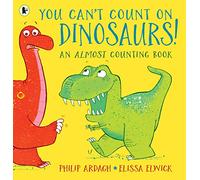 You Can't Count on Dinosaurs!: An Almost Counting Book