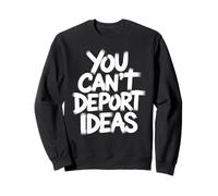 You Can't Deport Ideas Thoughts Freedom Sweatshirt
