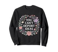 You Can't Deport Ideas Thoughts Freedom - Sweatshirt