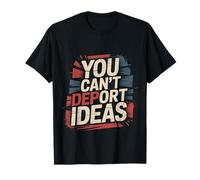 You Can't Deport Ideas Thoughts Freedom |- T-Shirt