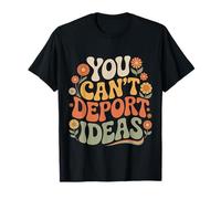 You Can't Deport Ideas Thoughts Freedom |- T-Shirt