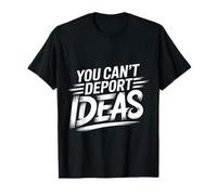 You Can't Deport Ideas Thoughts Freedom |- T-Shirt