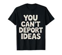 You Can't Deport Ideas Thoughts Freedom |- T-Shirt
